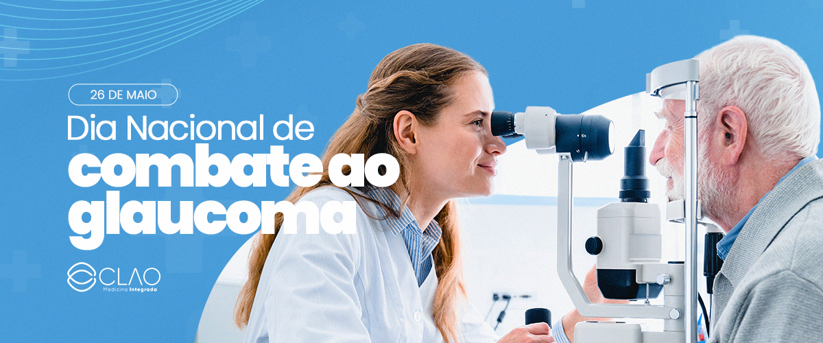 De Maio Dia Nacional Do Combate Ao Glaucoma Clao Medicina Integrada