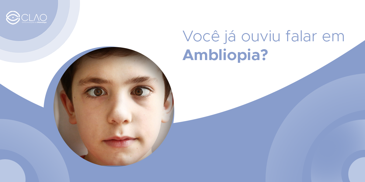 Você já ouviu falar em Ambliopia? - CLAO Medicina Integrada